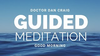 Positive Meditation to kick start your day | Dr Dan Craig