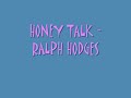 HONEY TALK - RALPH HODGES.
