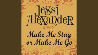 Jessi Alexander Make Me Stay Or Make Me Go