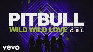 Pitbull - Wild Wild Love (Lyric Video) Ft. G.r.l.