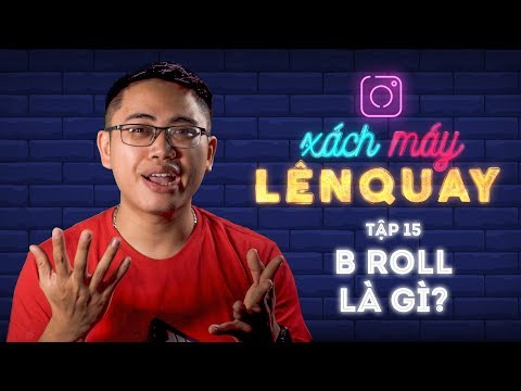 HLP ● Tập 15: B roll là gì? Cách quay video B roll như thế nào? ● Xách máy lên quay
