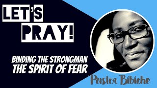 Let's Pray! Binding the strongman called Fear | Pastor Bibiche | Green Pastures Church