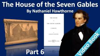 Part 6 - The House of the Seven Gables Audiobook by Nathaniel Hawthorne (Chs 19-