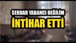 Serdar Yabancı Değilim Ertuğrul Emekçi İntihar Etti