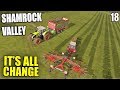 IT'S ALL CHANGE | Shamrock Valley | Farming Simulator 17 - #18