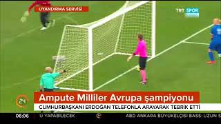 Ampute Futbol Milli Takımımız Avrupa Şampiyonu Hurbaşkanı Erdoğandan Tebrik Telefonu