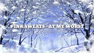 Pink Sweat - At My Worst Lyrics