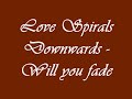 Love Spirals Downwards-Will you fade