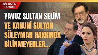 Yavuz Sultan Selim Ve Kanuni Sultan Süleyman Hakkıdan Bilinmeyenler