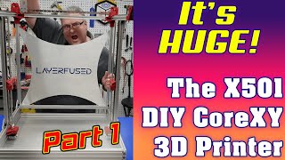 Huge DIY 3D Printer - The LayerFused X501 CoreXY Printer