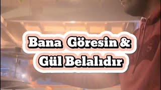 Bana Göresin & Gül Belalıdır
