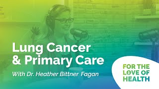 Lung Cancer and Primary Care with Dr. Heather Bittner Fagan