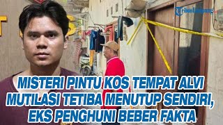 Misteri Pintu Kos Tempat Alvi Mutilasi Tetiba Menutup Sendiri, Eks Penghuni Beber Fakta