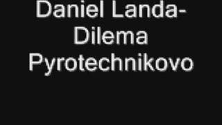 Watch Daniel Landa Dilema Pyrotechnikovo video