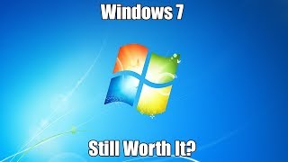 Is Windows 7 Still Worth Installing in 2018?