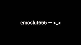 emoslut666 — ᐳ_ᐸ