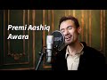 Premi Aashiq Awara Cover Song BY Asif Haidari  | Hazara Singer | Kumar Sanu | Ajay Devgn & Madhoo