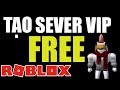CÁCH TẠO "SEVER VIP" TẤT CẢ CÁC GAME TRONG ROBLOX MIỄN PHÍ