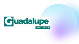Guadalupe em pauta | Programa 1 | 20/04/2020