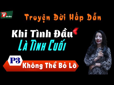 Truyện Ngắn Hay Nhất Mỗi Ngày Khi Tình Đầu Là Tình Cuối P3 - TG An An - MC Tâm An Đọc Truyện Audio