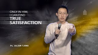 Ps. Juliam Tjong - Only In Him, I Can Find True Satisfaction