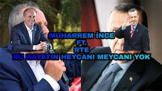 Muharrem ince ft. Recep Tayyip erdoğan bu hayatın heycanı meycanı yok