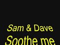 Sam & Dave Soothe me