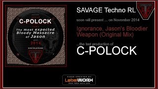 C-POLOCK - Ignorance, Jason's Bloodier Weapon (Original Mix) - PREVIEW