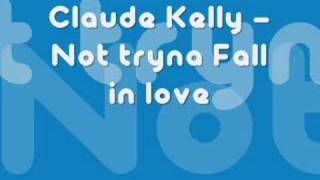 Watch Claude Kelly Not Tryna Fall In Love video