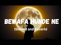 Bewafa hunde ne | Slowed and Reverb | Punjabi lofi song