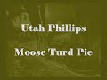 Utah Phillips - Moose Turd Pie