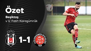 Beşiktaş-Vavacars Fatih Karagümrük (1-1) | Maç Özeti | Hazırlık Maçı