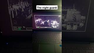 The Night Guard Gotta Be Going Crazy