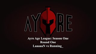 Laaaaan Vs Running Ayre Age League Season One, Round One