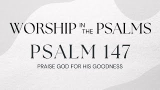 September 25, 2022 - Psalm 147: Praise God for His Goodness - Sunday Morning at Living Waters Chapel