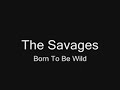 The Savages - Born To Be Wild (only audio)