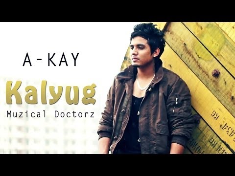 Kalyug - A-KAY Ft. Muzical Doctorz Official Video New Punjabi...