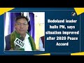 Bodoland leader hails PM, says situation improved after 2020 Peace Accord