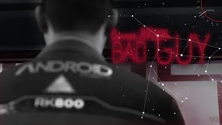 Connor RK800 | Bad Guy