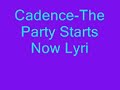 Cadence- The Party Starts Now (lyrics)
