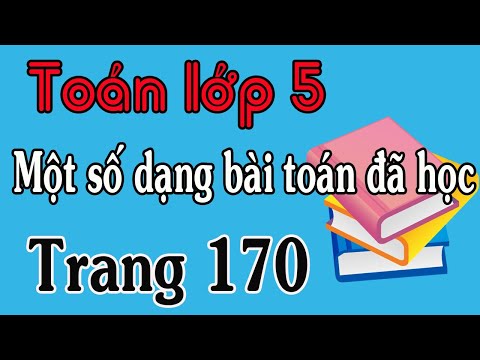 TOÁN LỚP 5 TRANG 170 MỘT SỐ DẠNG TOÁN ĐÃ HỌC