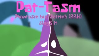 Fnf - Pat-Tasm Phantasm But Patrick Bbh Sings It