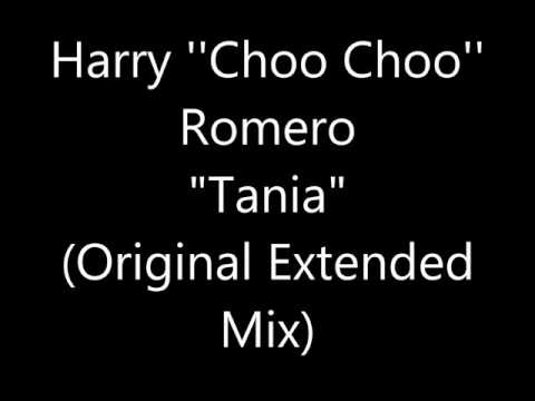 Harry &#039;&#039;Choo Choo&#039;&#039; Romero - Tania (Original Extended Mix)