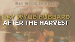 Watch Ray Wylie Hubbard After The Harvest video