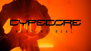 Cypecore - Make Me Real