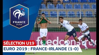 Euro U19 : France-République d'Irlande (1-0), le résumé I FFF 2019