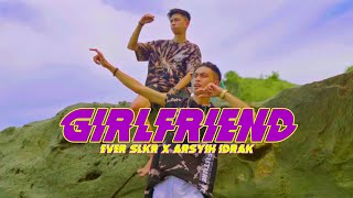 Download lagu Ever Slkr - Girlfriend Ft. Arsyih Idrak (   )