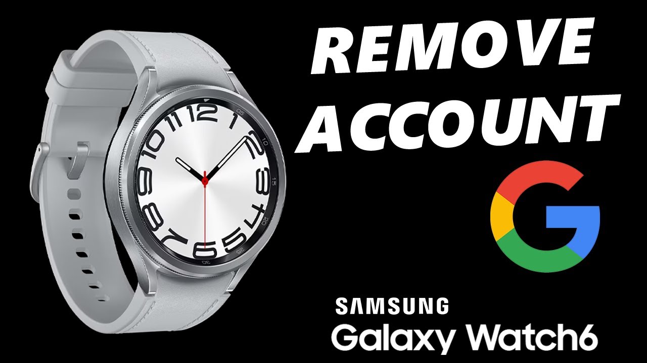 How To Remove Google Account From Samsung Galaxy Watch 6 How To Remove Google Account From Samsung Galaxy Watch 6