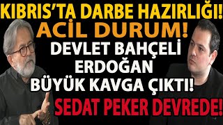 Aci̇l Durum Kibrista Darbe Hazirliği Devlet Bahçeli̇ Erdoğan Büyük Kavga Çikti Sedat Peker Devrede