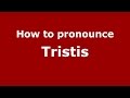 How to pronounce Tristis (Romanian/Romania) - PronounceNames.com